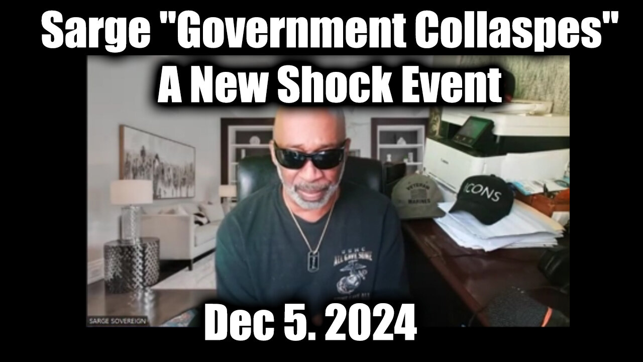 Sarge Major "Government Collaspes" - A New Shock Event Dec 5