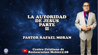 LA AUTORIDAD DE JESUS PARTE II | PASTOR RAFAEL MORAN