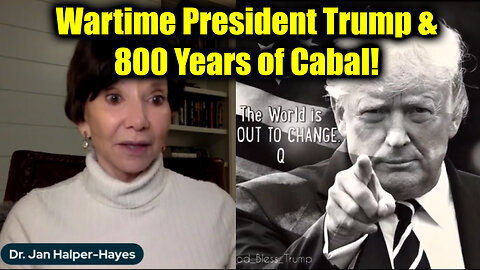 Dr. Jan Halper-Hayes: Wartime President Trump & 800 Years of Cabal!