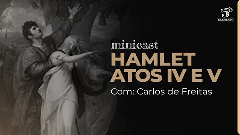 HAMLET - ATOS IV E V | MINICAST 5º ELEMENTO