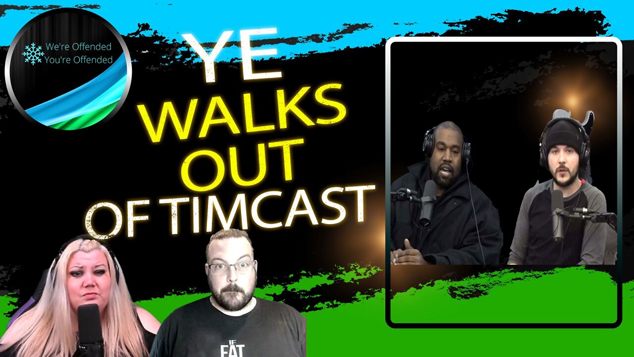 Ep#220 Ye WALKS OUT of Timcast | We're Offended You're Offended Podcast