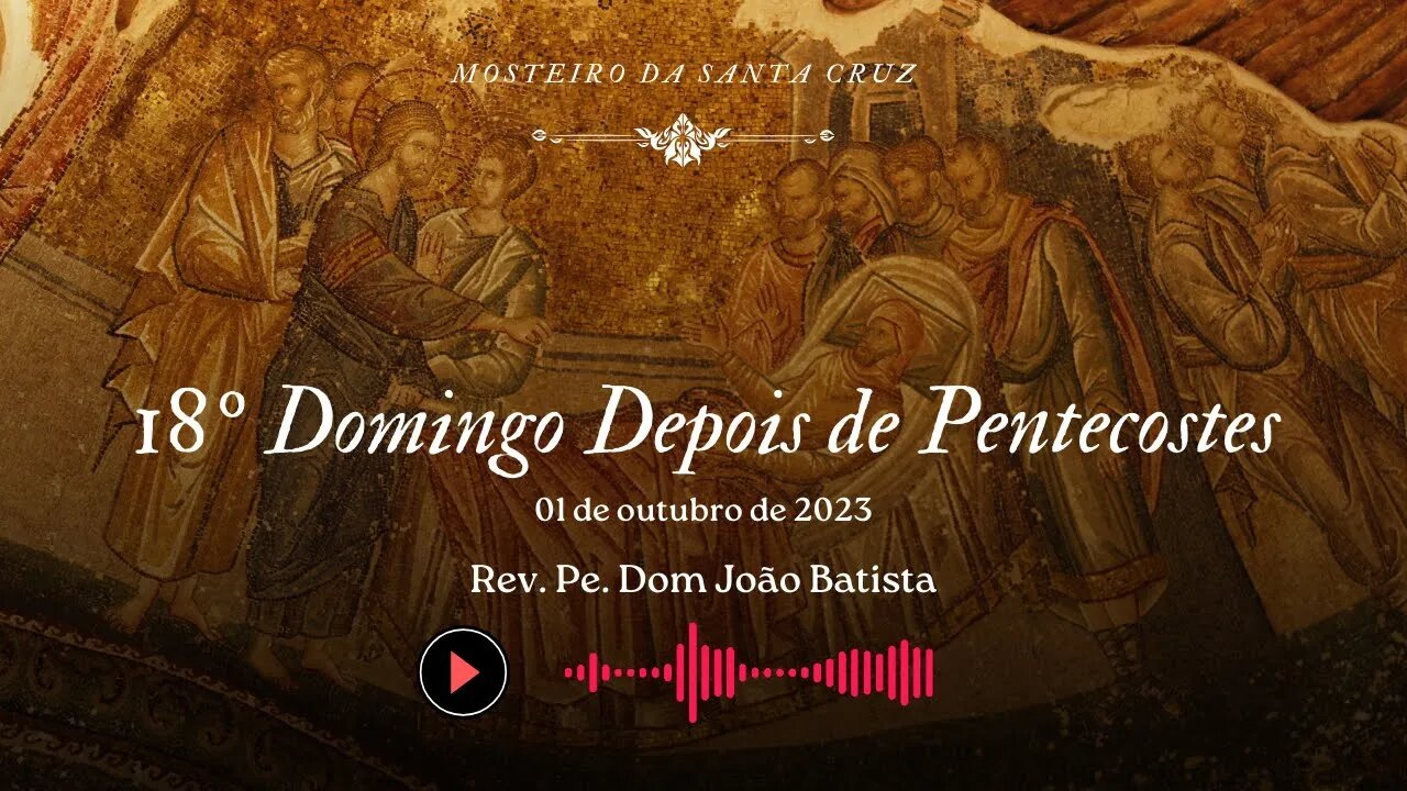 Sermão do XVIII Domingo Depois de Pentecostes, pelo Rev. Pe. Dom João Batista, O.S.B.