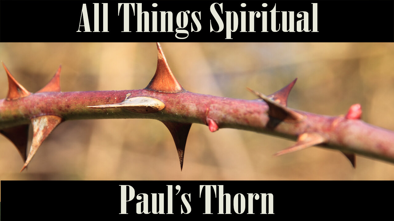 All Things Spiritual-Paul's Thorn