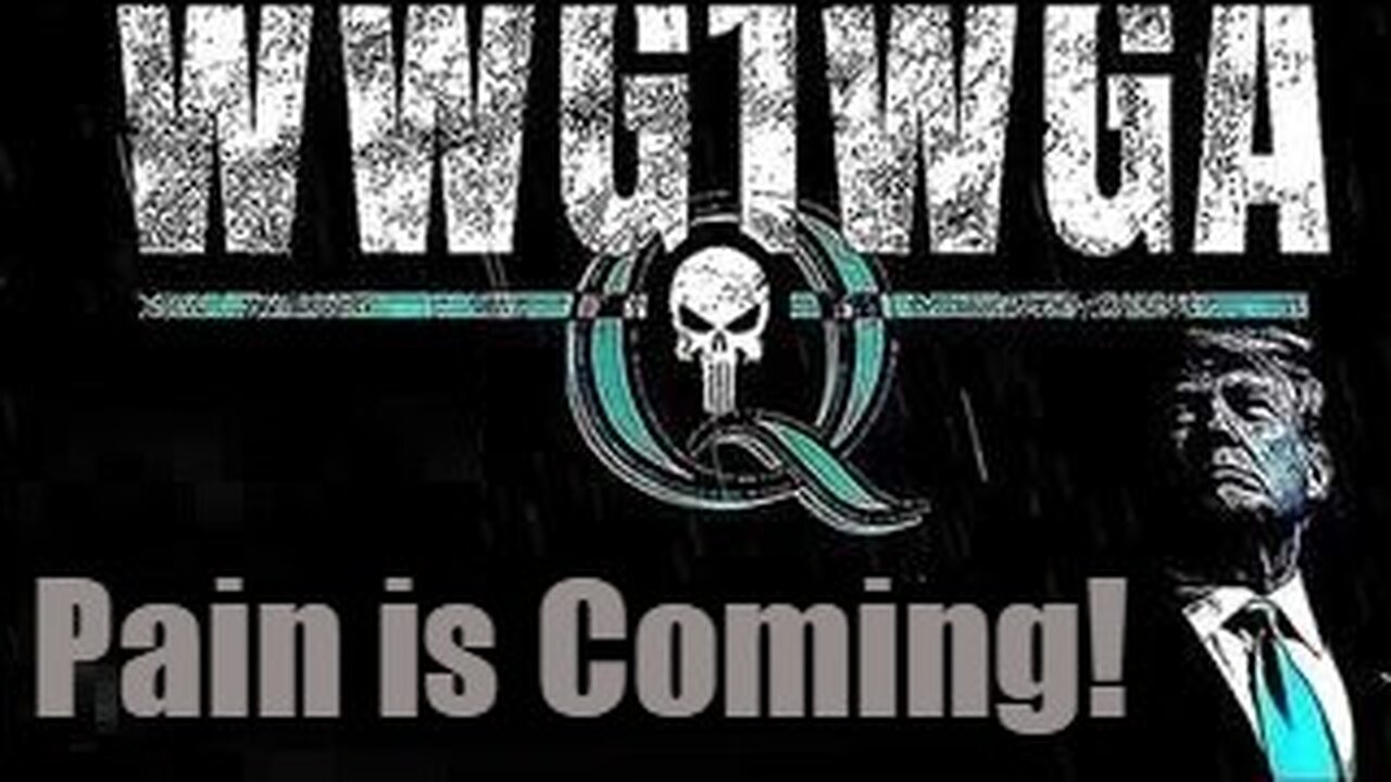 The Storm: WWG1WGA - Pain Is Coming!