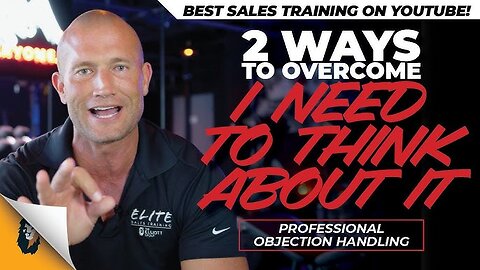 Car Sales Training: How to Handle the Objection: "I Need To Think About It."