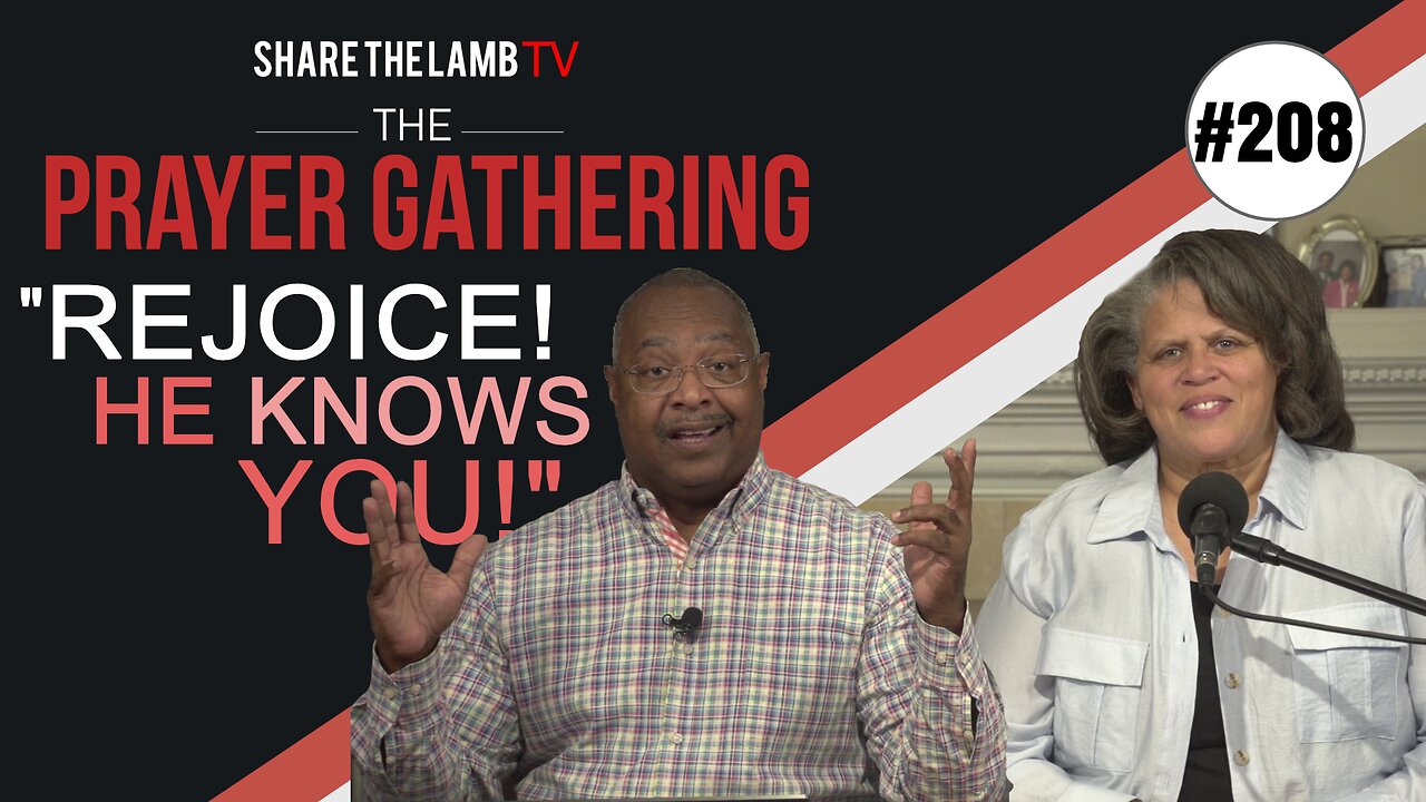 Rejoice! God Knows You! | The Prayer Gathering | Share The Lamb TV