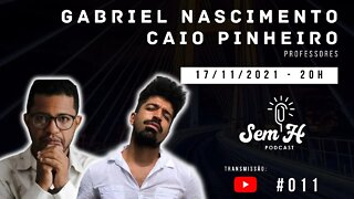 Gabriel Nascimento e Caio Pinheiro - Sem H Podcast #011