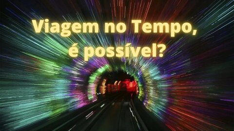 Viagem no Tempo, é possível?