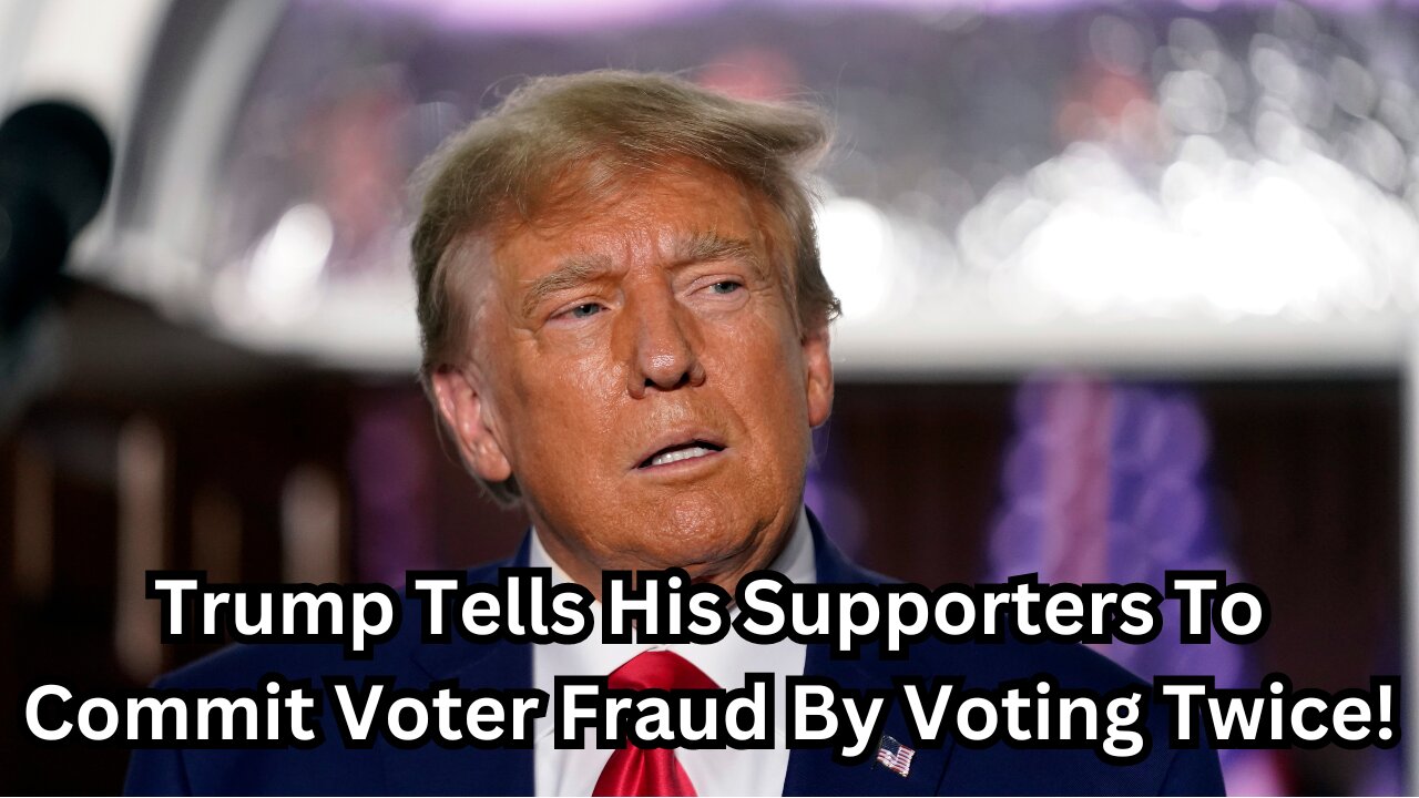 Trump Tells His Supporters To Commit Voter Fraud By Voting Twice!