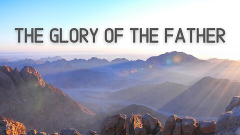 The Glory of the Father - Pastor Jonathan Shelley | Stedfast Baptist Church