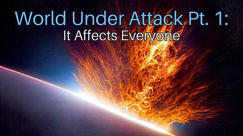 World Under Attack Pt. 1: It Affects Everyone