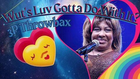 3P Throwbax ~ Wut's Luv Gotta Do With it by Tina Turner
