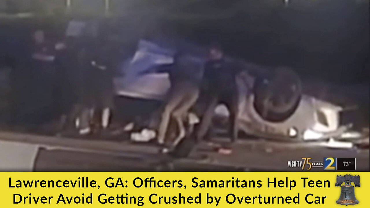 Lawrenceville, GA: Officers, Samaritans Help Teen Driver Avoid Getting Crushed by Overturned Car