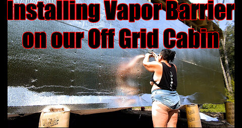 Ep. 23 - Installing Vapor Barrier on our OFF GRID CABIN!