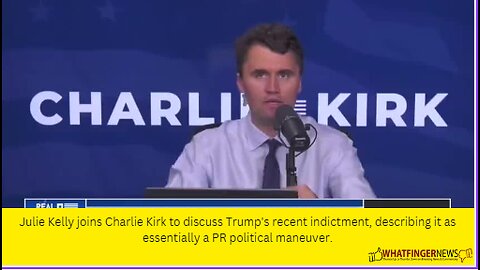 Julie Kelly joins Charlie Kirk to discuss Trump's recent indictment, describing it as essentially