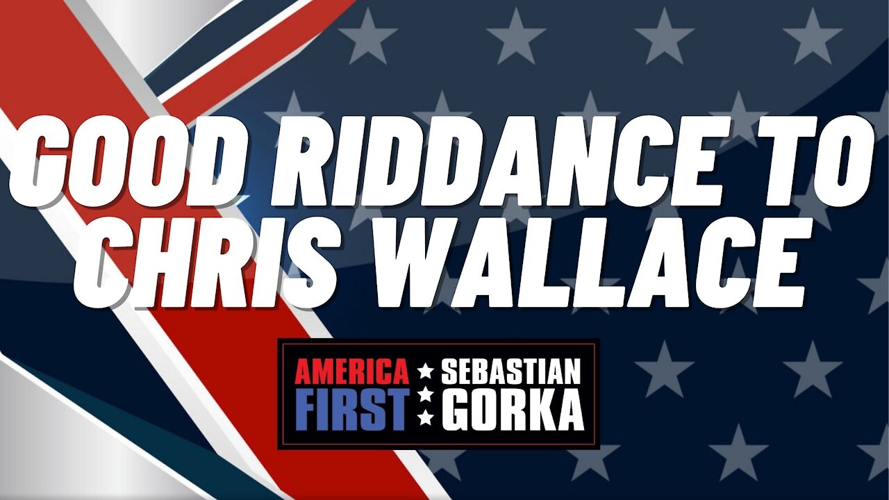 Sebastian Gorka FULL SHOW: Good riddance to Chris Wallace