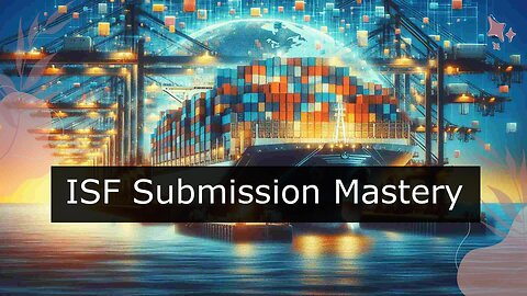 Streamline your Customs Clearance Process: ISF Data Submission Explained