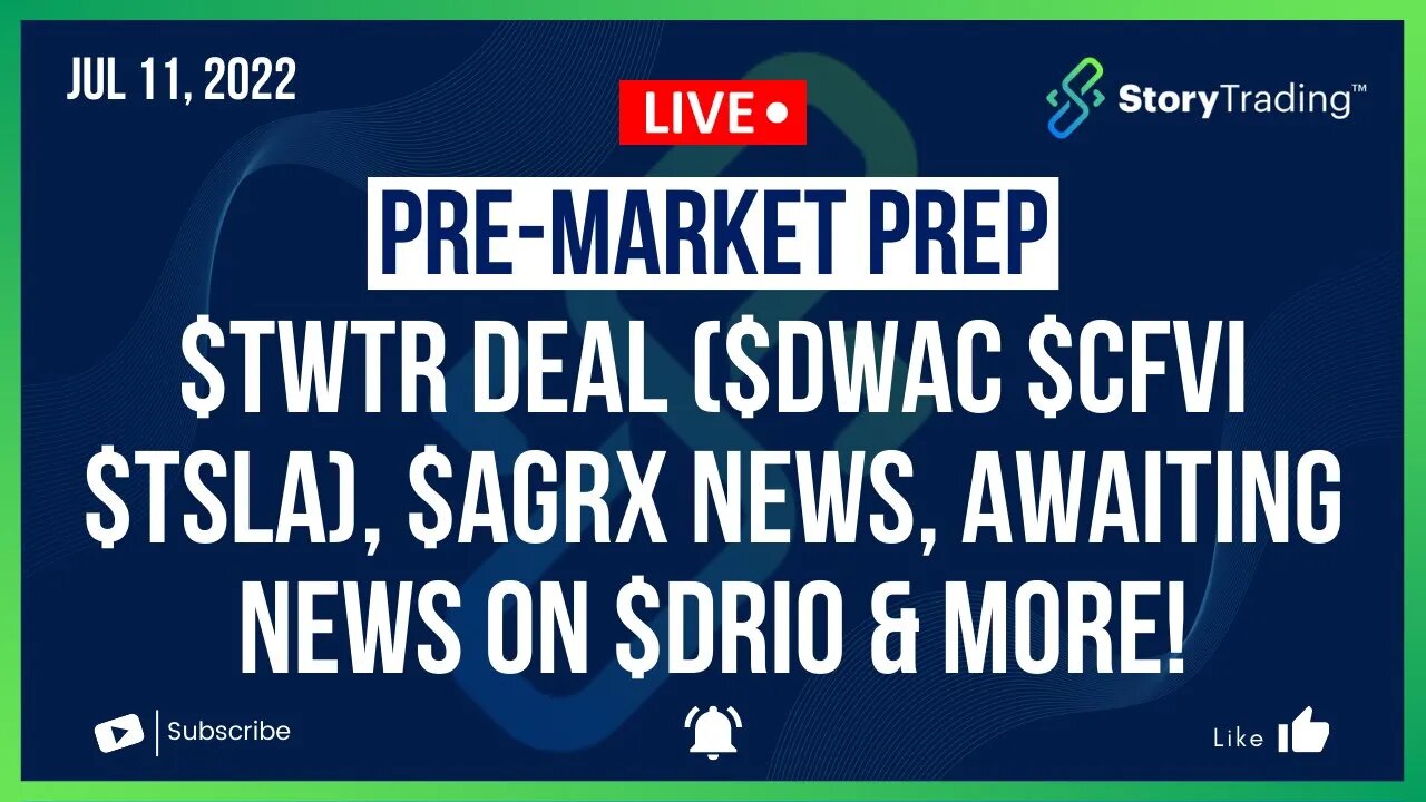 7/11/22 PreMarket Prep: $TWTR Deal ($DWAC $CFVI $TSLA), $AGRX News, Awaiting News on $DRIO & More!