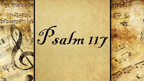 Psalm 117 | Set to Music