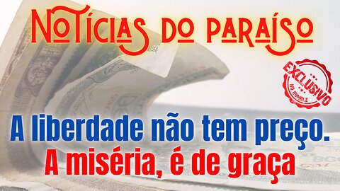 Só a miséria é de graça!