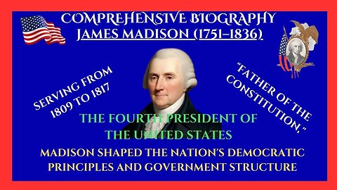 Comprehensive Biography of Fourth President of USA, James Madison (1751–1836)