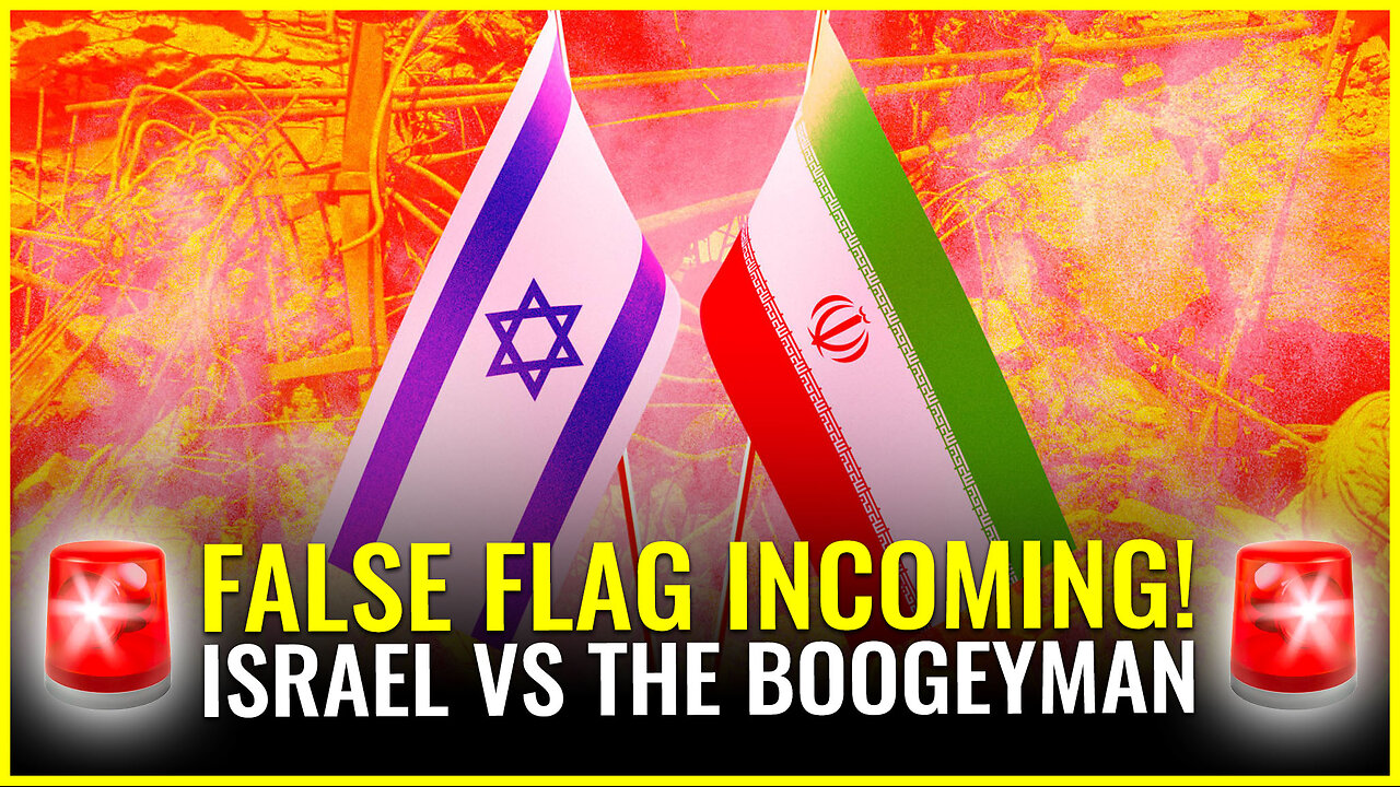 ALERT: FALSE FLAG INCOMING! ISRAEL VS THE BOOGEYMAN IRAN