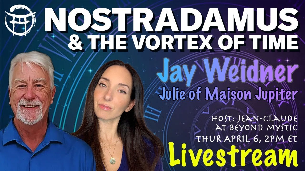 LIVESTREAM: NOSTRADAMUS & THE VORTEX OF TIME -JAY WEIDNER, JULIE & Jean-Claude@BeyondMystic