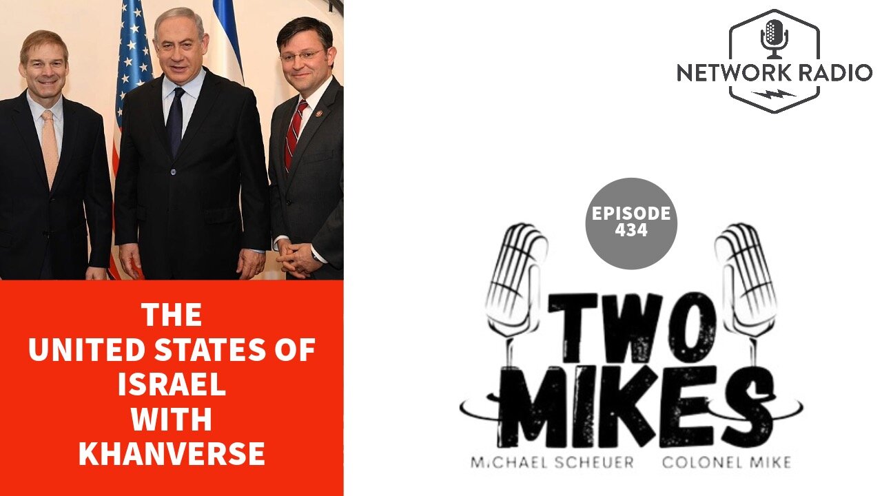 The United States of Israel with Khanverse | Two Mikes with Dr Michael Scheuer & Col Mike