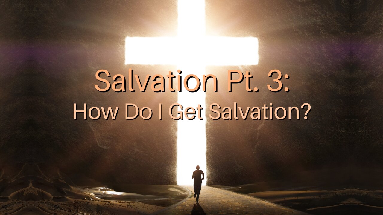 Salvation Pt. 3: How Do I Get Salvation?