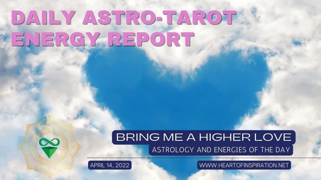 Weekday Energy Report Astrology & Tarot April 14 - Bring Me A Higher Love