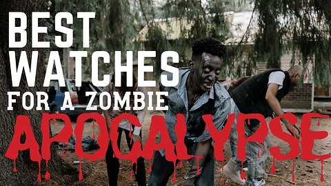 10 Best Watches for the Zombie Apocalypse