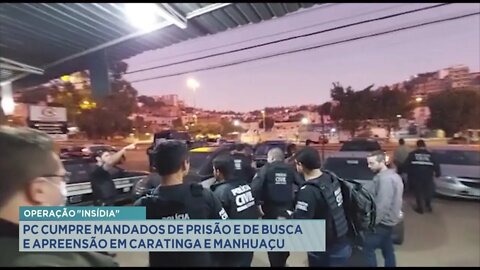 ''Operação Insídia'': PC cumpre mandados de prisão e de busca e apreensão em Caratinga e Manhua