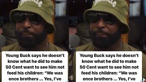 Young Buck Says 50 Cent Don't Want To See Him Feed His Children