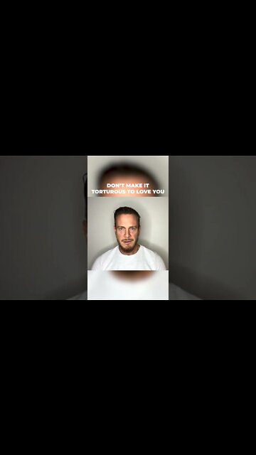Don’t make it torturous to love you