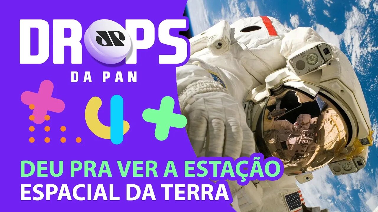 DEU PRA VER DA TERRA A ESTAÇÃO ESPACIAL INTERNACIONAL! | DROPS da Pan 22/04/20