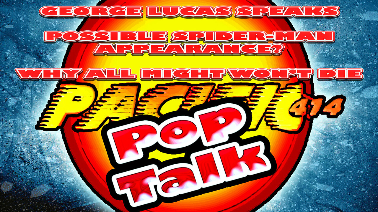 PACIFIC414 Pop Talk #GeorgeLucasSpeaks #PossibleSpiderManAppreance? #WhyAllMightWontDie