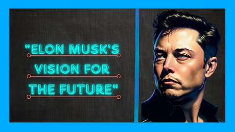 Elon musk VISION FOR FUTURE