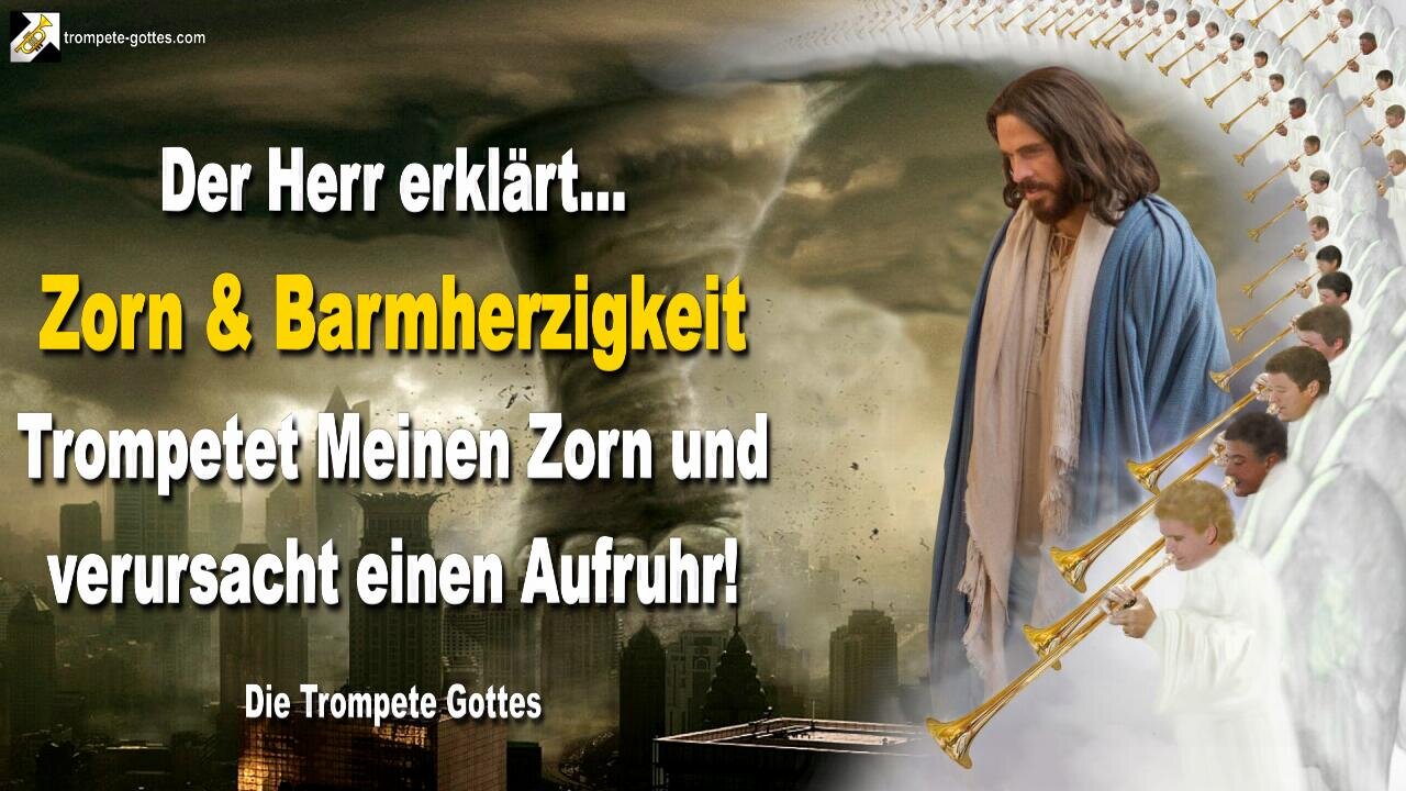Zorn und Barmherzigkeit… Trompetet Meinen Zorn und verursacht einen Aufruhr 🎺 Der Trompetenruf Gottes