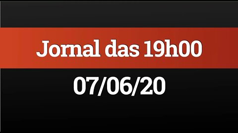 AO VIVO (07/06) - Jornal das 19h00