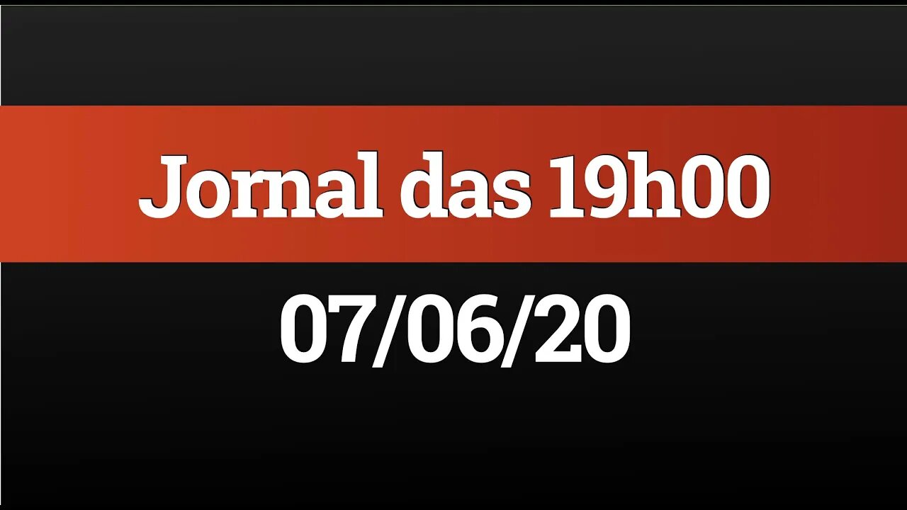 AO VIVO (07/06) - Jornal das 19h00