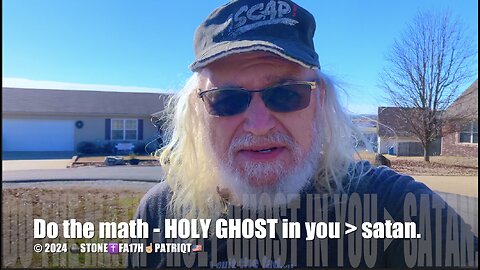 Do the math - HOLY GHOST in you > satan.