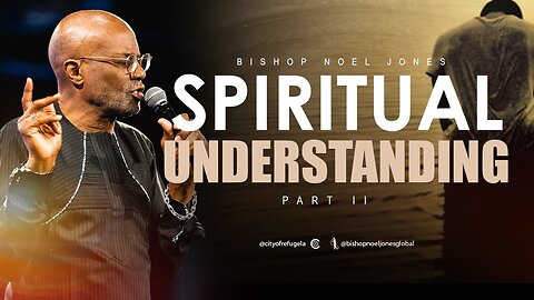 BISHOP NOEL JONES - SPIRITUAL UNDERSTANDING PART II