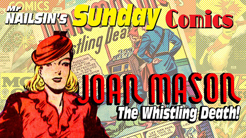 Mr Nailsin's Sunday Comics Joan Mason And The Whistling Death