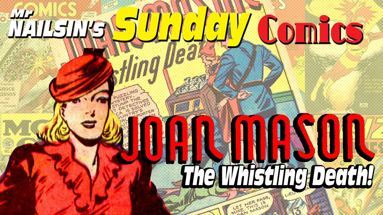 Mr Nailsin's Sunday Comics Joan Mason And The Whistling Death