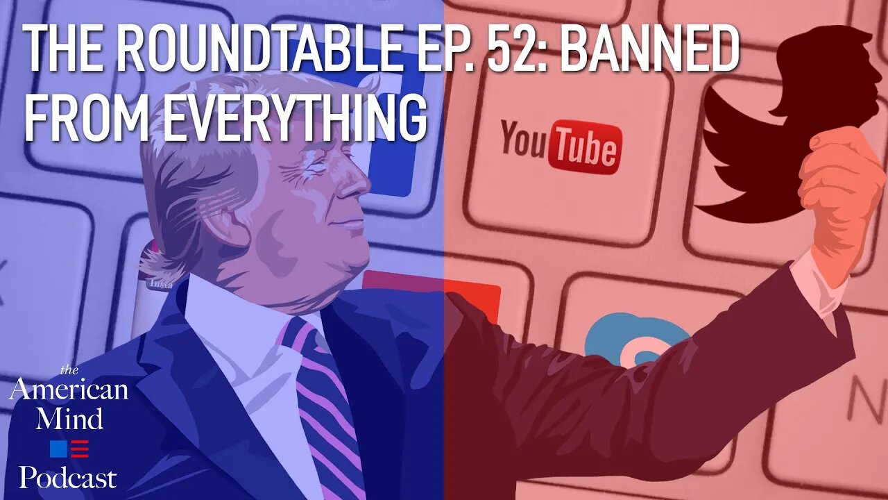 Banned from Everything | The Roundtable Ep. 52 by The American Mind