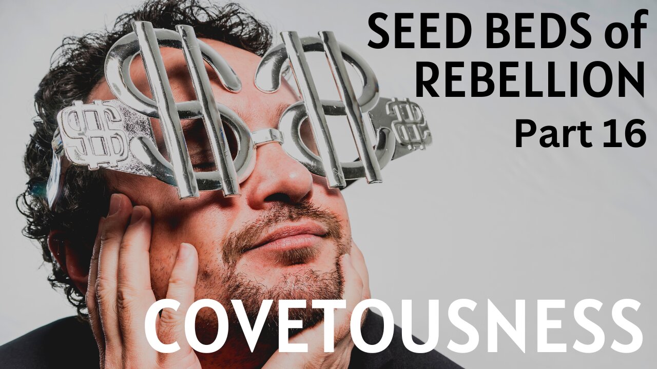 Seed Beds of Rebellion: Part 16 - Covetousness - Pastor Thomas C Terry III - 12/7/22