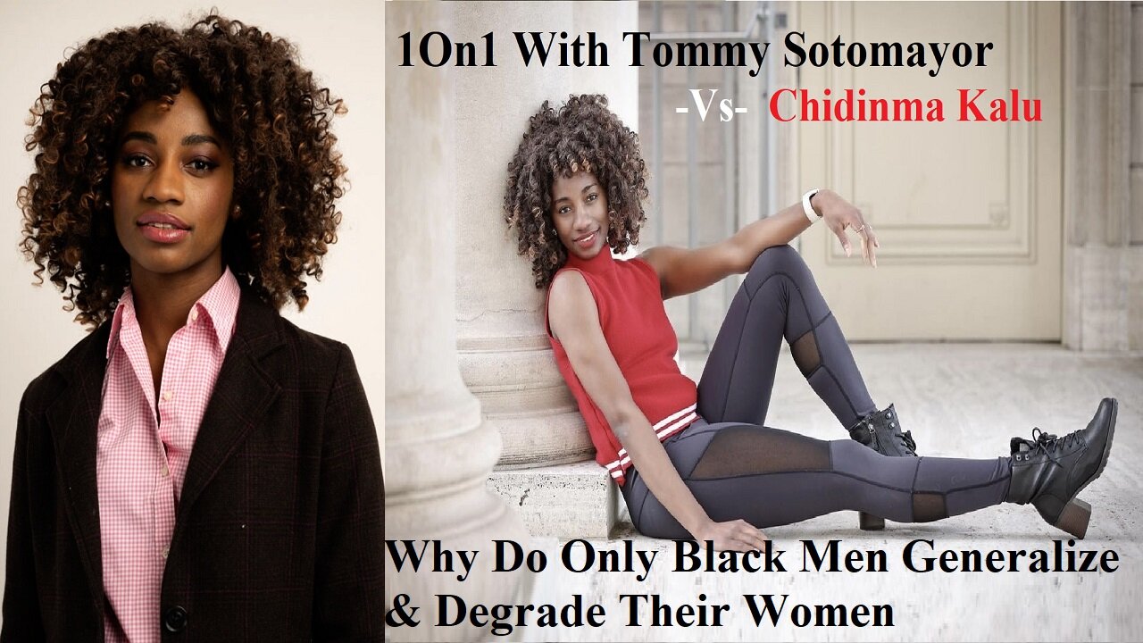 1On1 w/ Chidinma Kalu: Why Do Only Black Men Generalize & Degrade Their Women?