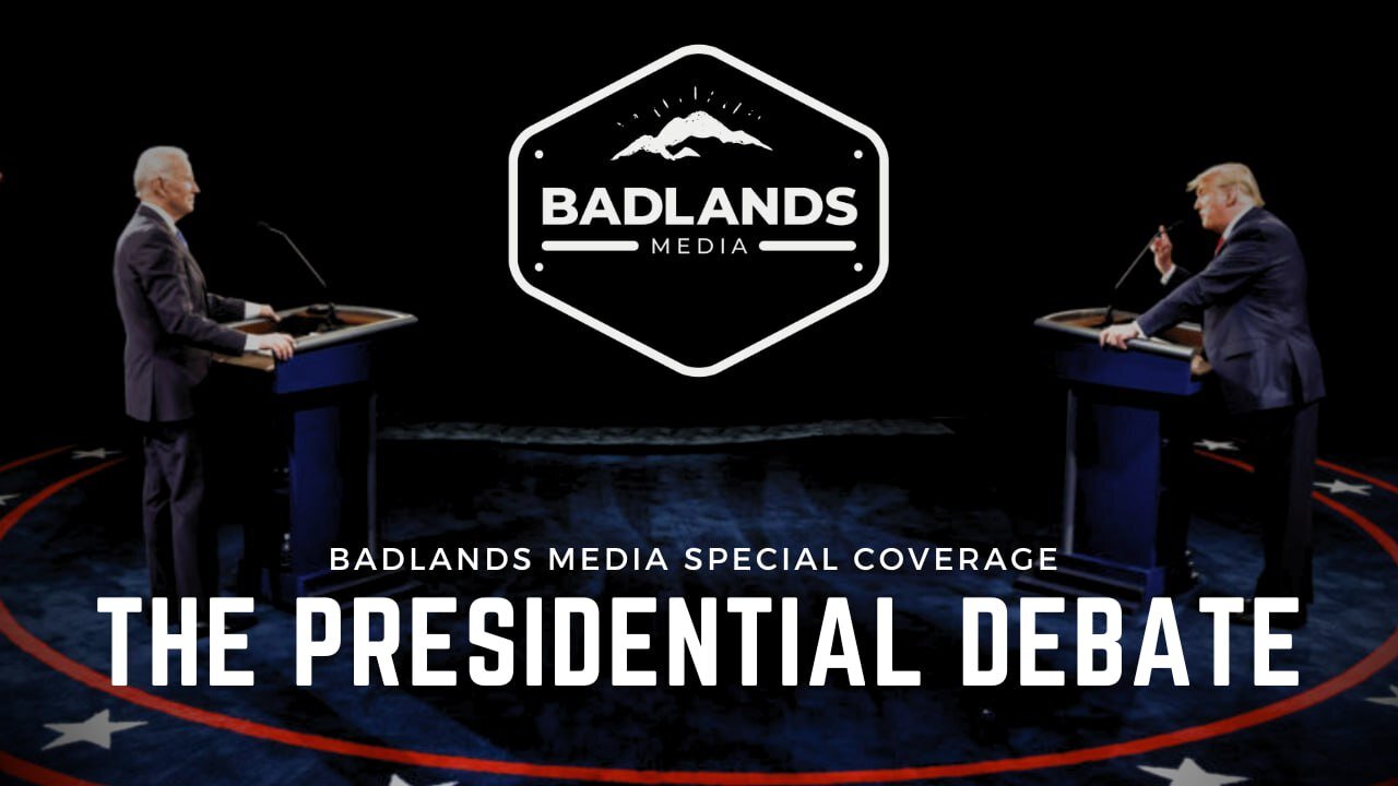 Badlands Special Coverage - 1st 2024 Presidential Debate