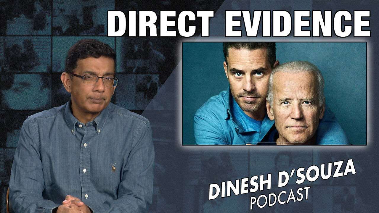 DIRECT EVIDENCE Dinesh D’Souza Podcast Ep720