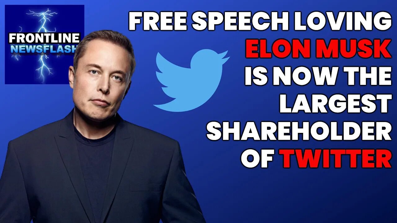 NEWSFLASH: Free Speech Advocate Elon Musk is Now the Largest Shareholder of Twitter Stock!